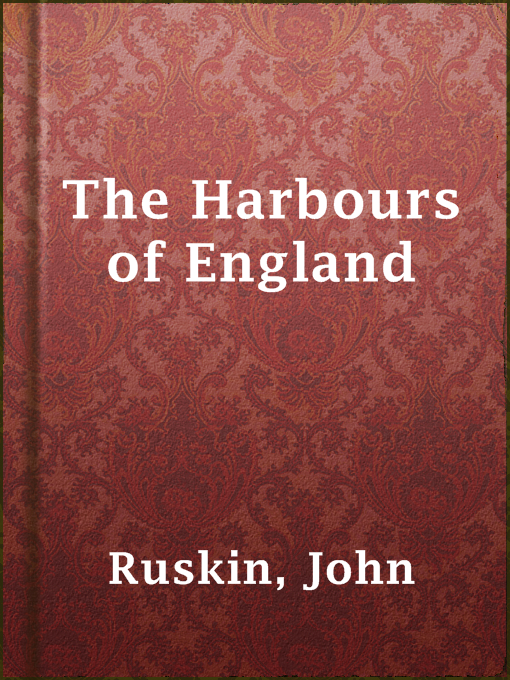 Title details for The Harbours of England by John Ruskin - Available